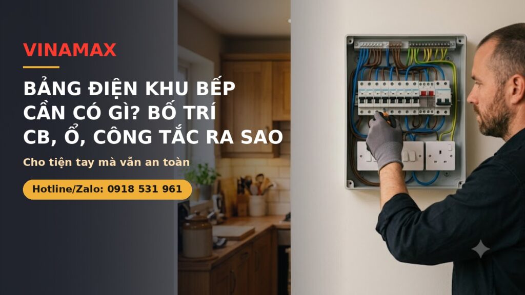 Bảng điện cho khu bếp cần có gì - bố trí CB ổ cắm công tắc an toàn - VINAMAX