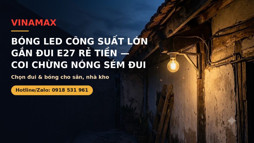 Bóng LED công suất lớn gắn đui E27 dễ nóng sém - VINAMAX