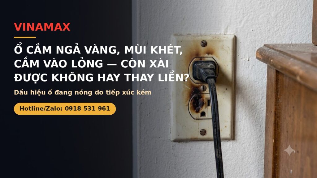 Ổ cắm ngả vàng mùi khét cần thay - VINAMAX