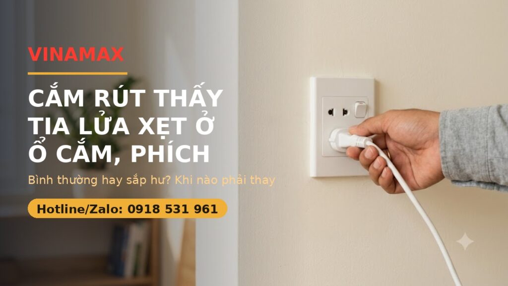 Cắm rút thấy tia lửa xẹt ở ổ cắm, phích cắm