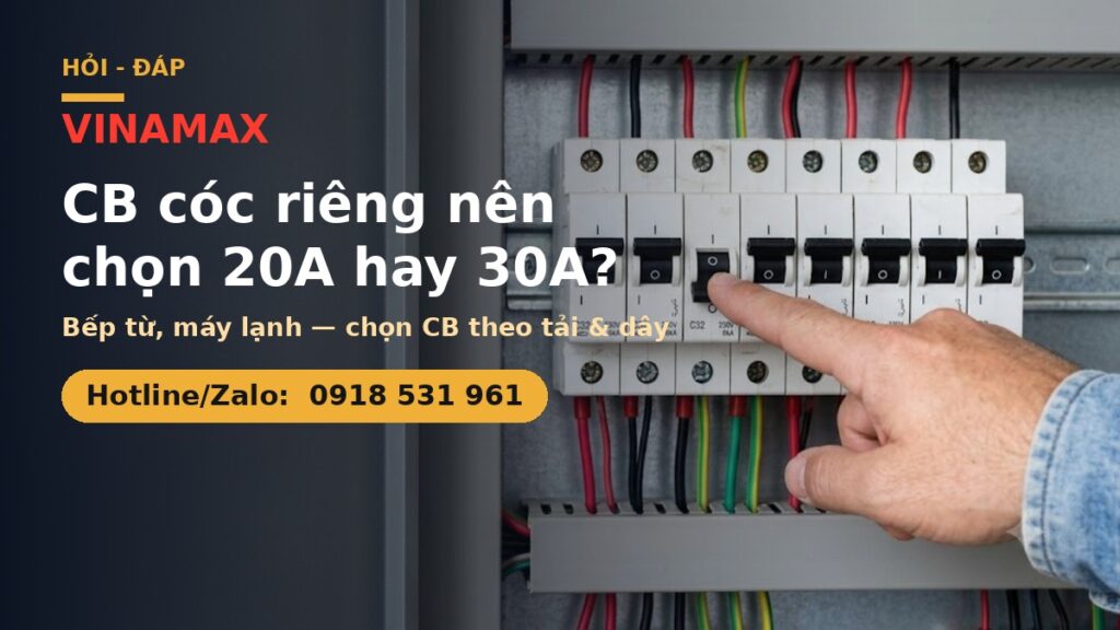 Chọn CB cóc 20A hay 30A cho bếp từ máy lạnh VINAMAX