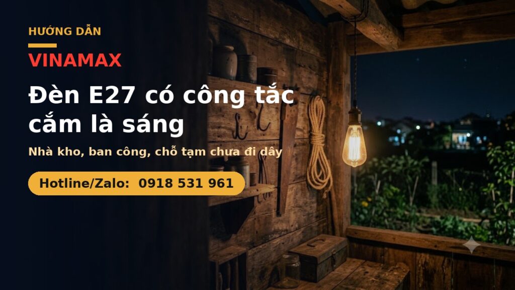 Den bulb E27 co cong tac lap nha kho ban cong VINAMAX