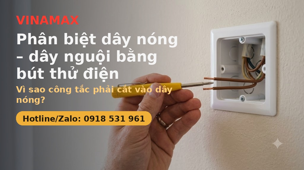 Phân biệt dây nóng, dây nguội bằng bút thử điện - VINAMAX