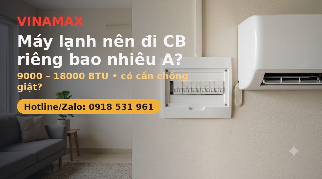Máy lạnh nên đi CB (aptomat) riêng bao nhiêu A - VINAMAX