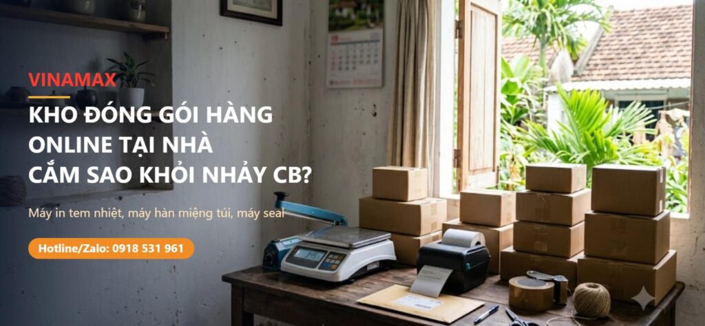 Góc đóng gói hàng online tại nhà với máy in tem nhiệt, máy hàn miệng túi và cân điện tử - VINAMAX